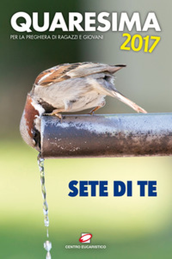 Quaresima 2017. Sete di te. Per la preghiera di ragazzi e giovani - Librerie.coop Quaresima 2017. Sete di te. Per la preghiera di ragazzi e giovani - Librerie.coop