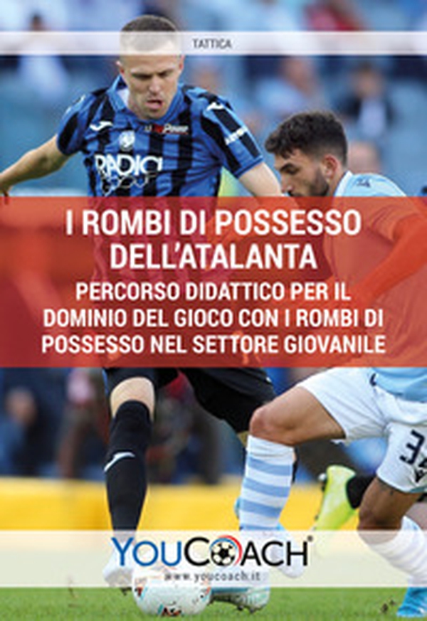 I rombi di possesso dell'Atalanta. Percorso didattico per il dominio del gioco con i rombi di possesso nel settore giovanile - Librerie.coop I rombi di possesso dell'Atalanta. Percorso didattico per il dominio del gioco con i rombi di possesso nel settore giovanile - Librerie.coop