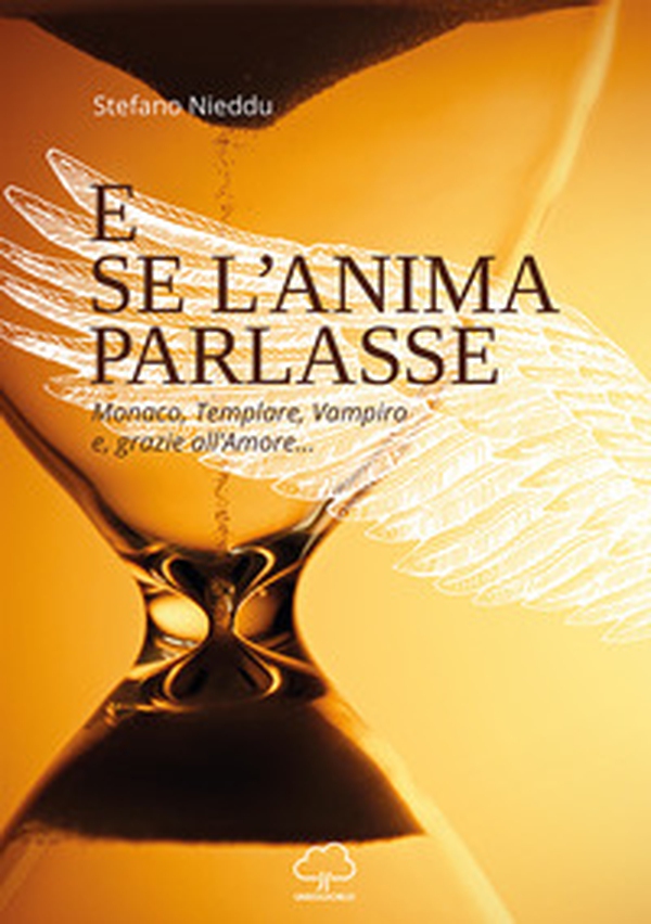 E se l'anima parlasse. Monaco, templare, vampiro e grazie all'amore... - Librerie.coop E se l'anima parlasse. Monaco, templare, vampiro e grazie all'amore... - Librerie.coop