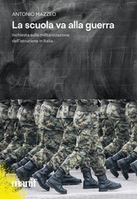 La scuola va alla guerra. Inchiesta sulla militarizzazione dell'istruzione in Italia - Librerie.coop