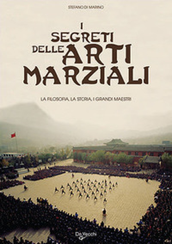 I segreti delle arti marziali. La filosofia, la storia i grandi maestri - Librerie.coop I segreti delle arti marziali. La filosofia, la storia i grandi maestri - Librerie.coop
