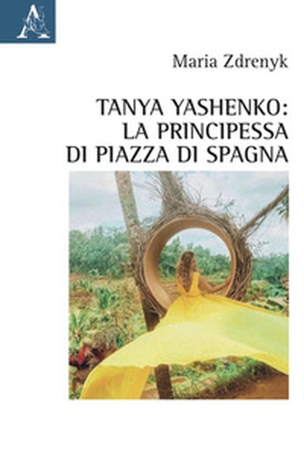 Tanya Yashenko: la principessa di piazza di Spagna - Librerie.coop Tanya Yashenko: la principessa di piazza di Spagna - Librerie.coop