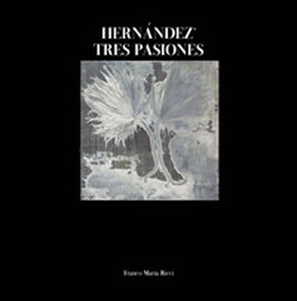 Hernández. Tres pasiones. Ediz. italiana e spagnola - Librerie.coop Hernández. Tres pasiones. Ediz. italiana e spagnola - Librerie.coop