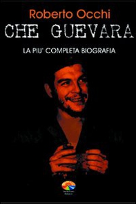 Che Guevara. La più completa biografia - Librerie.coop