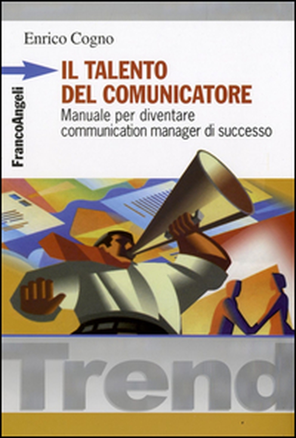 Il talento del comunicatore. Manuale per diventare communication manager di successo - Librerie.coop Il talento del comunicatore. Manuale per diventare communication manager di successo - Librerie.coop