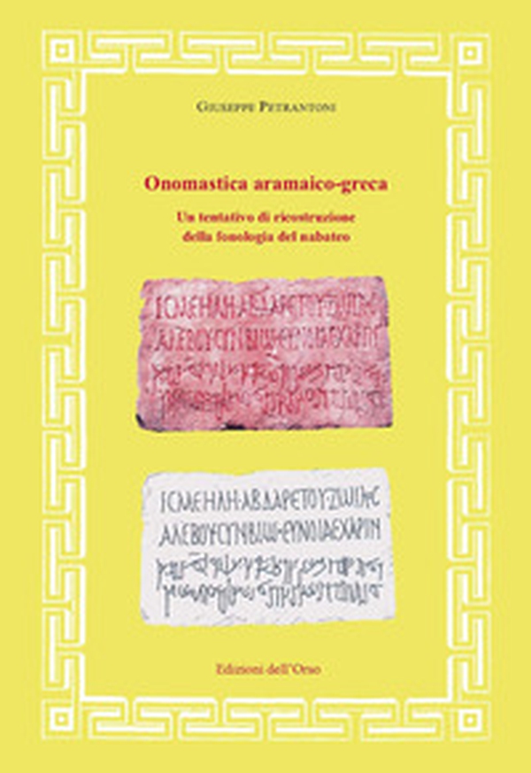 Onomastica aramaico-greca. Un tentativo di ricostruzione della fonologia del nabateo - Librerie.coop Onomastica aramaico-greca. Un tentativo di ricostruzione della fonologia del nabateo - Librerie.coop