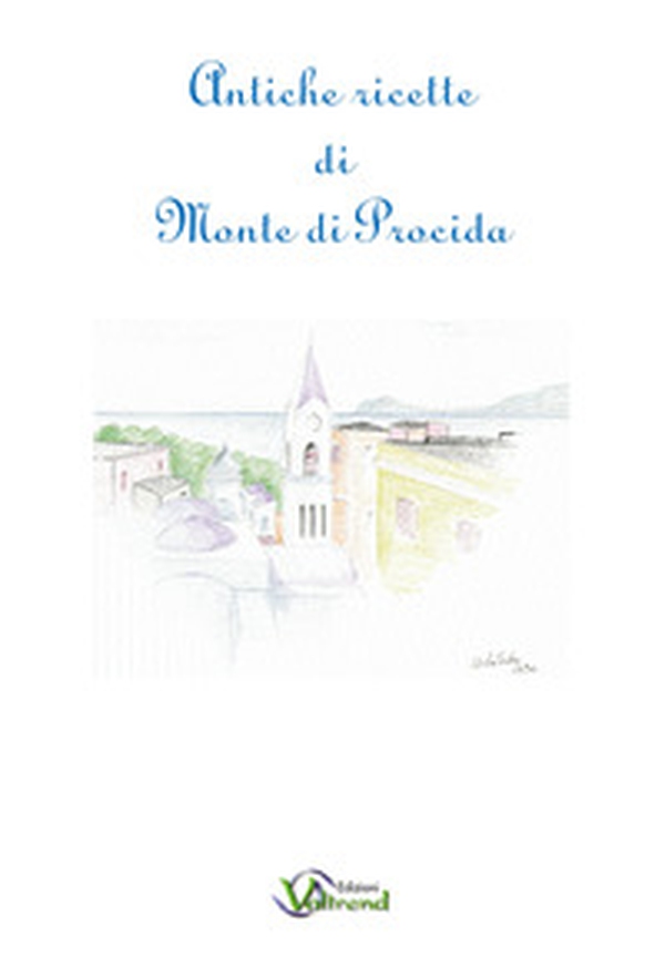 Antiche ricette di Monte di Procida. Testo italiano e napoletano a fronte - Librerie.coop Antiche ricette di Monte di Procida. Testo italiano e napoletano a fronte - Librerie.coop