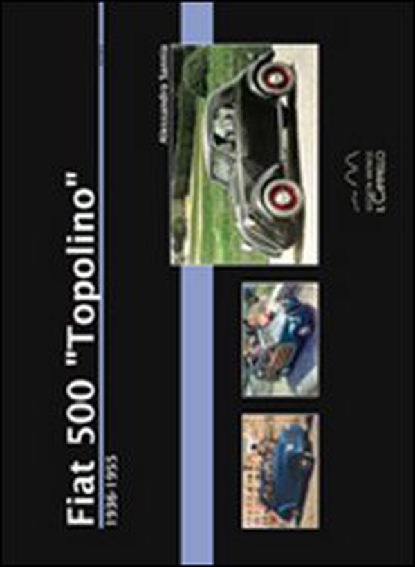 Fiat 500 «Topolino». 1936-1955 - Librerie.coop Fiat 500 «Topolino». 1936-1955 - Librerie.coop