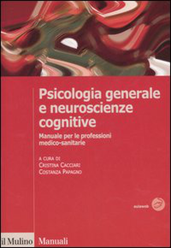 Psicologia generale e neuroscienze cognitive. Manuale per le professioni medico-sanitarie - Librerie.coop Psicologia generale e neuroscienze cognitive. Manuale per le professioni medico-sanitarie - Librerie.coop