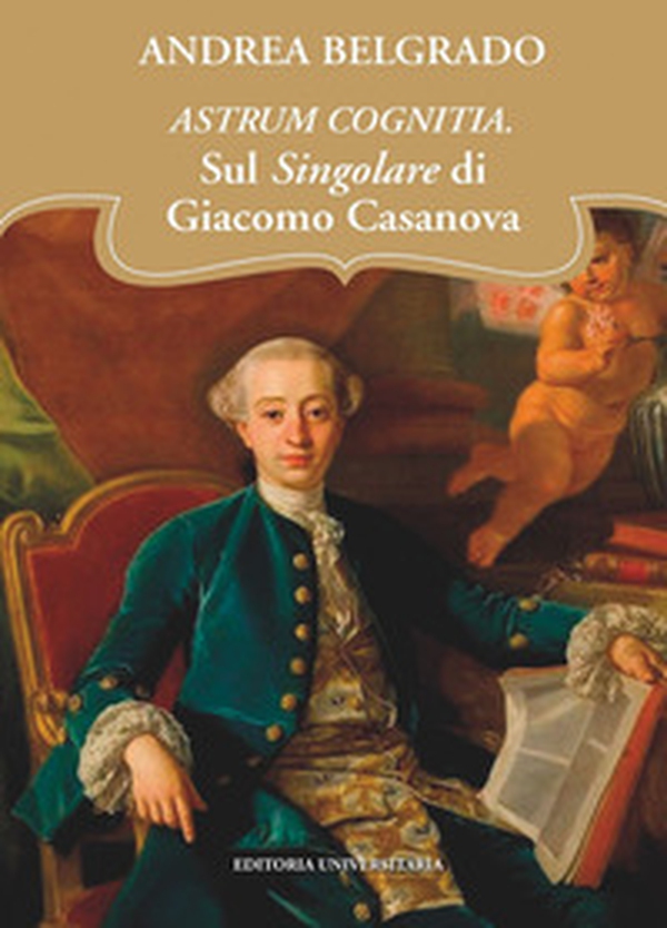 Astrum cognitia. Il singolare di Giacomo Casanova - Librerie.coop Astrum cognitia. Il singolare di Giacomo Casanova - Librerie.coop