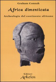 Africa dimenticata. Archeologia del continente africano - Librerie.coop