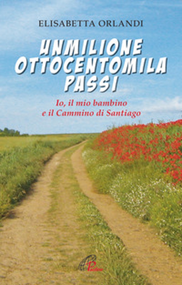 Unmilioneottocentomila passi. Io, il mio bambino e il Cammino di Santiago - Librerie.coop Unmilioneottocentomila passi. Io, il mio bambino e il Cammino di Santiago - Librerie.coop