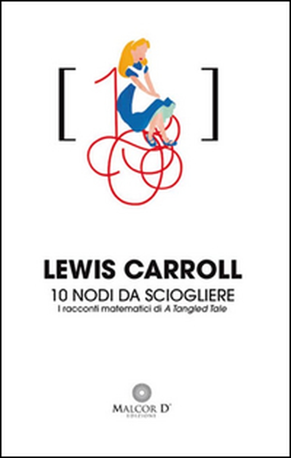 10 nodi da sciogliere. I racconti matematici di «A tangled tale» - Librerie.coop 10 nodi da sciogliere. I racconti matematici di «A tangled tale» - Librerie.coop