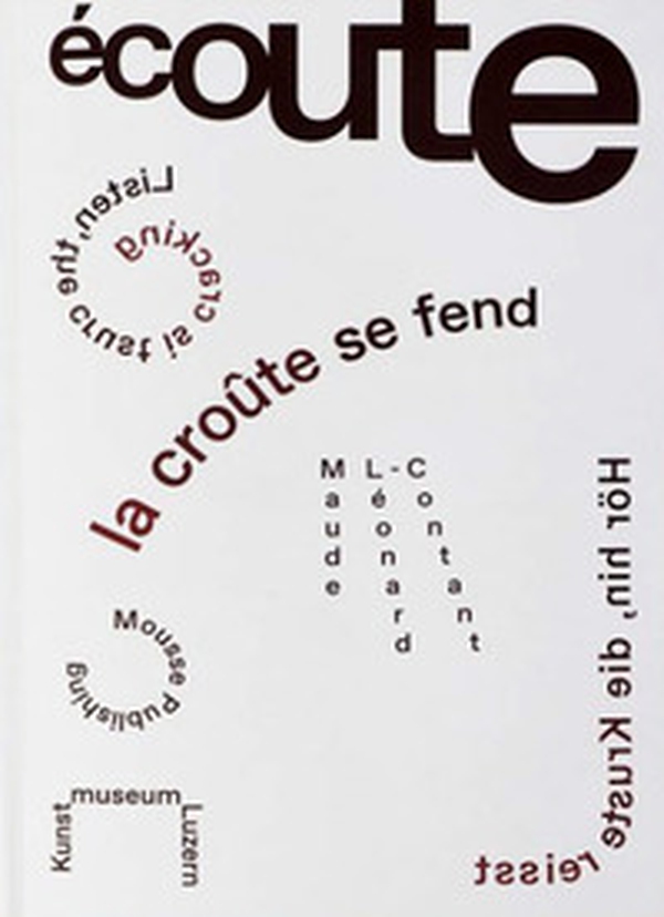 Maude Léonard-Contant. Écoute. La crôute se fend-Listen. The crust is cracking-Hör hin. Die Kruste reisst - Librerie.coop Maude Léonard-Contant. Écoute. La crôute se fend-Listen. The crust is cracking-Hör hin. Die Kruste reisst - Librerie.coop
