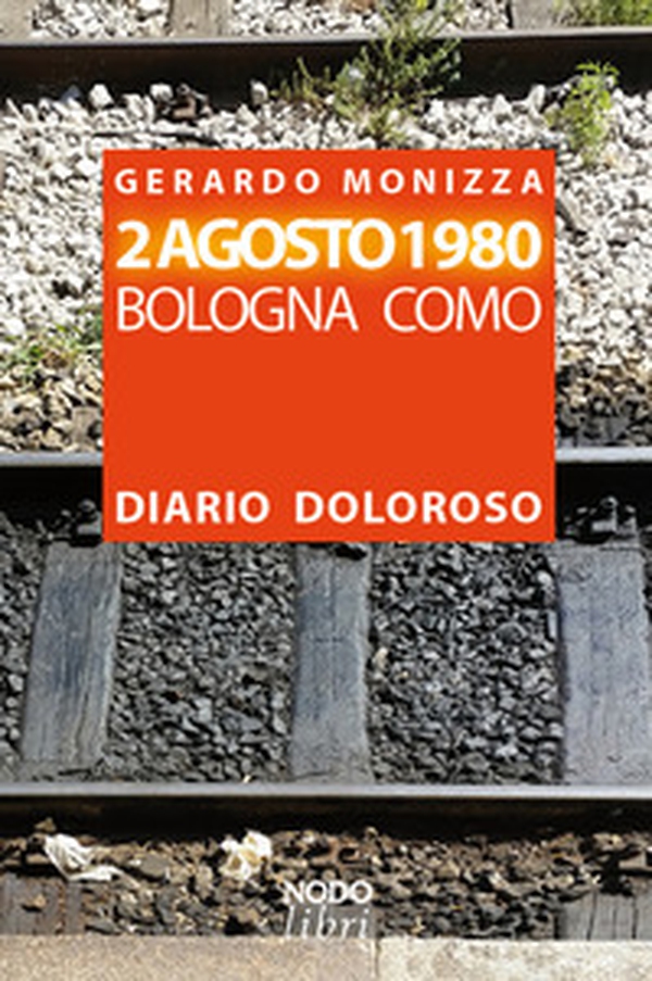 2 Agosto 1980. Bologna Como. Diario doloroso - Librerie.coop 2 Agosto 1980. Bologna Como. Diario doloroso - Librerie.coop