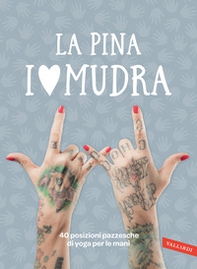 I love Mudra. 40 posizioni pazzesche di yoga per le mani - Librerie.coop