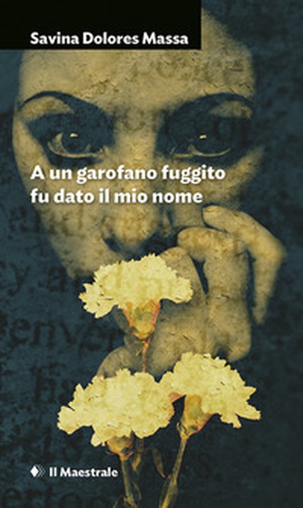 A un garofano fuggito fu dato il mio nome - Librerie.coop A un garofano fuggito fu dato il mio nome - Librerie.coop