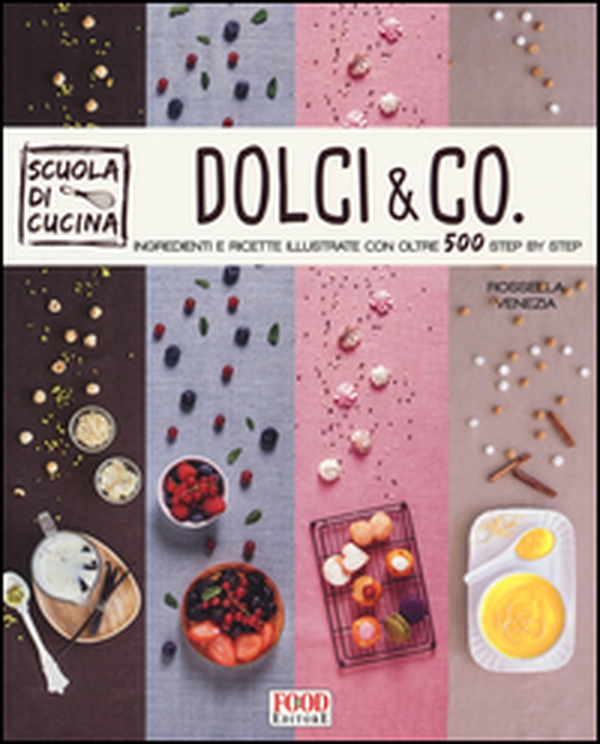 Dolci & co. Ingredienti e ricette illustrate con oltre 500 step by step - Librerie.coop Dolci & co. Ingredienti e ricette illustrate con oltre 500 step by step - Librerie.coop