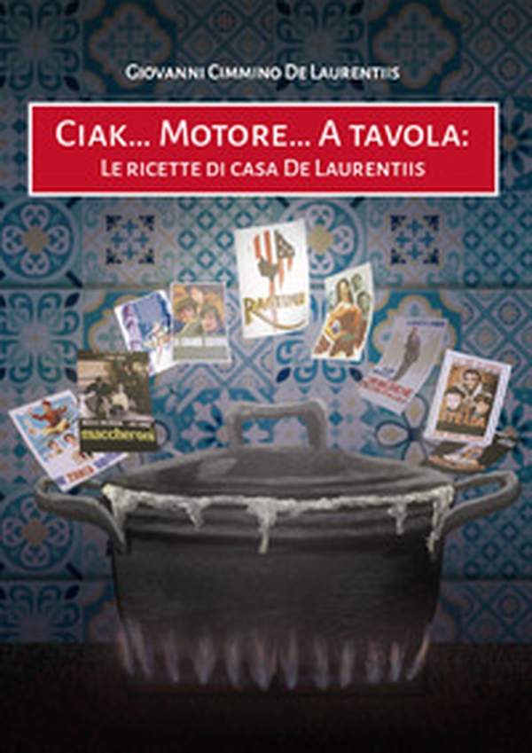 Ciak... Motore... A tavola. Le ricette di casa De Laurentiis - Librerie.coop Ciak... Motore... A tavola. Le ricette di casa De Laurentiis - Librerie.coop