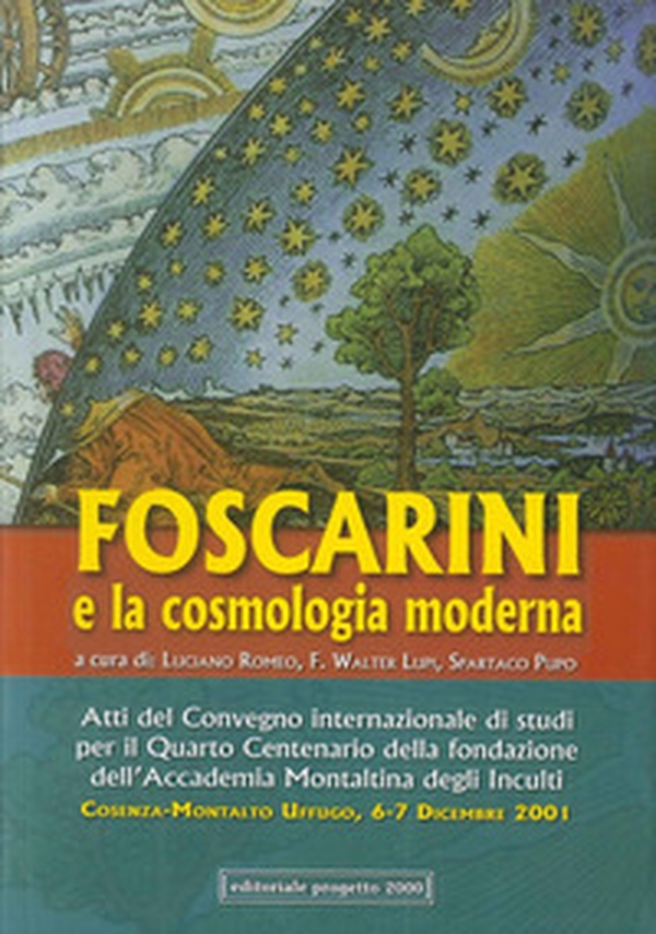 Atti del Convegno internazionale di studi per il 4° centenario della Fondazione dell'Accademia Montaltina degli Inculti. Foscarini e la cosmologia moderna (2001) - Librerie.coop Atti del Convegno internazionale di studi per il 4° centenario della Fondazione dell'Accademia Montaltina degli Inculti. Foscarini e la cosmologia moderna (2001) - Librerie.coop