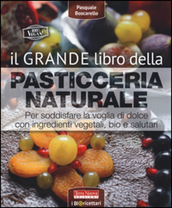 Il grande libro della pasticceria naturale. Per soddisfare la voglia di dolce con ingredienti vegetali, bio e salutari - Librerie.coop Il grande libro della pasticceria naturale. Per soddisfare la voglia di dolce con ingredienti vegetali, bio e salutari - Librerie.coop