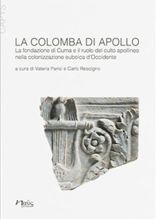 La colomba di Apollo. La fondazione di Cuma e il ruolo del culto apollineo nella colonizzazione euboica d'Occidente - Librerie.coop La colomba di Apollo. La fondazione di Cuma e il ruolo del culto apollineo nella colonizzazione euboica d'Occidente - Librerie.coop