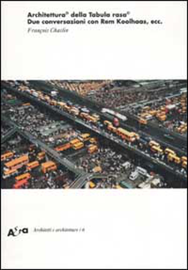 Architettura© della Tabula rasa©. Due conversazioni con Rem Koolhaas, ecc. - Librerie.coop Architettura© della Tabula rasa©. Due conversazioni con Rem Koolhaas, ecc. - Librerie.coop
