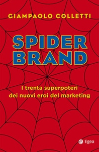 Spider brand. I trenta superpoteri dei nuovi eroi del marketing - Librerie.coop