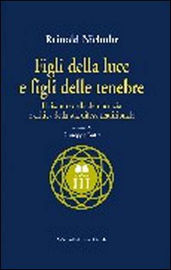 Figli della luce e figli delle tenebre. Il riscatto della democrazia e critica della sua difesa tradizionale - Librerie.coop Figli della luce e figli delle tenebre. Il riscatto della democrazia e critica della sua difesa tradizionale - Librerie.coop