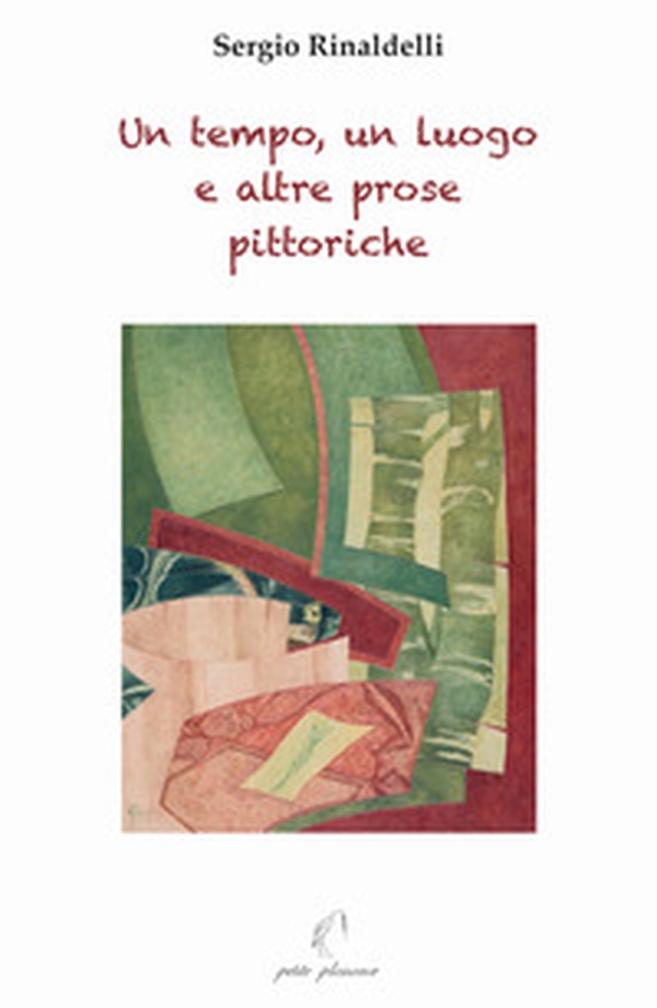 Un tempo, un luogo e altre prose pittoriche - Librerie.coop Un tempo, un luogo e altre prose pittoriche - Librerie.coop