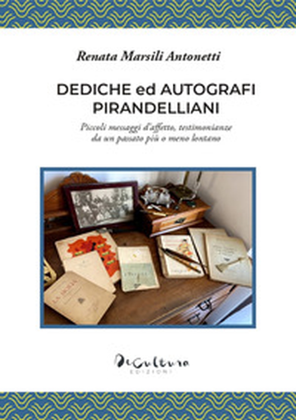 Dediche ed autografi pirandelliani. Piccoli messaggi d'affetto, testimonianze da un passato più o meno lontano - Librerie.coop Dediche ed autografi pirandelliani. Piccoli messaggi d'affetto, testimonianze da un passato più o meno lontano - Librerie.coop
