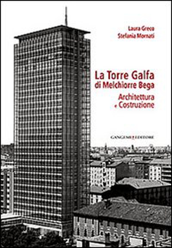 La torre Galfa di Melchiorre Bega. Architettura e costruzione - Librerie.coop La torre Galfa di Melchiorre Bega. Architettura e costruzione - Librerie.coop