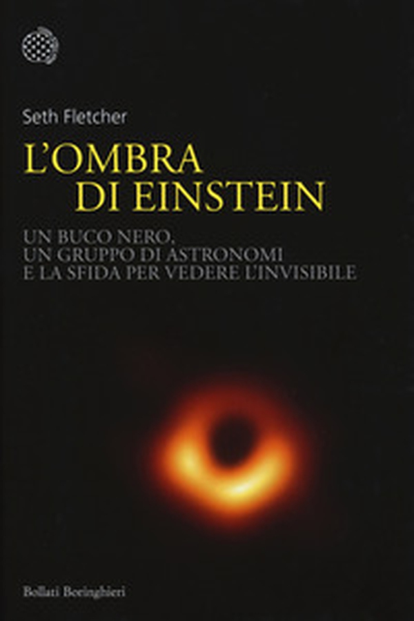 L'ombra di Einstein. Un buco nero, un gruppo di astronomi e la sfida per vedere l'invisibile - Librerie.coop L'ombra di Einstein. Un buco nero, un gruppo di astronomi e la sfida per vedere l'invisibile - Librerie.coop