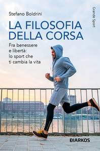 La filosofia della corsa. Fra benessere e libertà: lo sport che ti cambia la vita - Librerie.coop