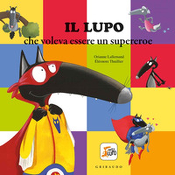 Il lupo che voleva essere un supereroe. Amico lupo - Librerie.coop Il lupo che voleva essere un supereroe. Amico lupo - Librerie.coop