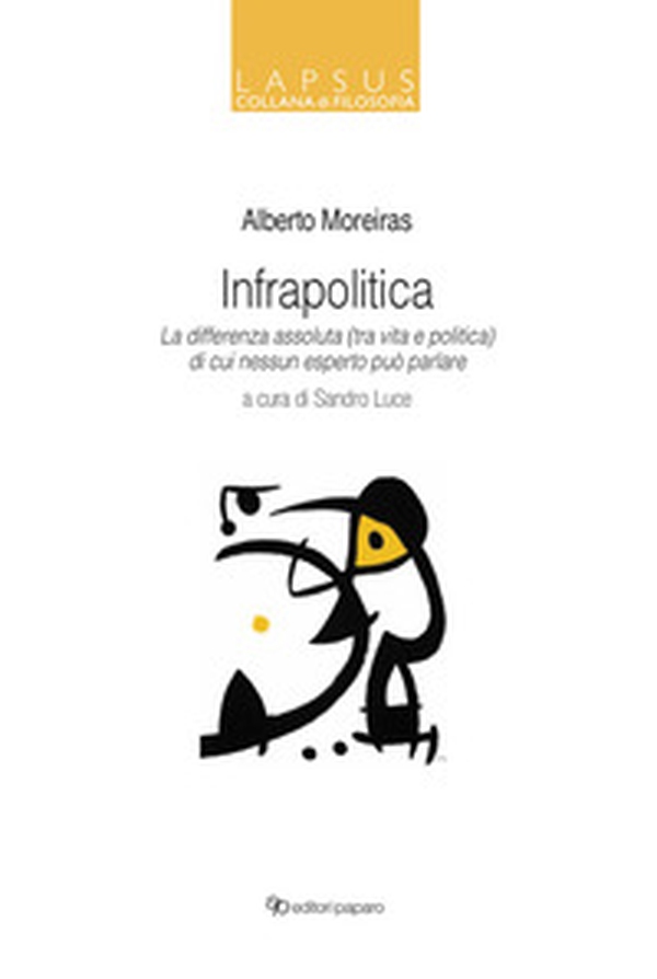 Infrapolitica. La differenza assoluta (tra vita e politica) di cui nessun esperto può parlare - Librerie.coop Infrapolitica. La differenza assoluta (tra vita e politica) di cui nessun esperto può parlare - Librerie.coop