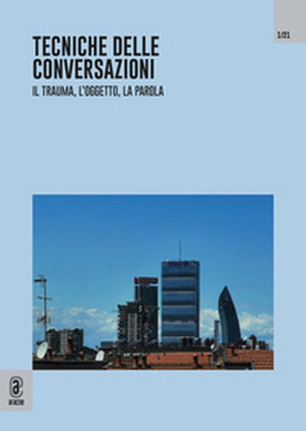 Tecniche delle conversazioni. Il trauma, l'oggetto, la parola - Librerie.coop Tecniche delle conversazioni. Il trauma, l'oggetto, la parola - Librerie.coop