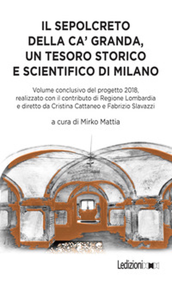 Il sepolcreto della Ca' Granda, un tesoro storico e scientifico di Milano - Librerie.coop Il sepolcreto della Ca' Granda, un tesoro storico e scientifico di Milano - Librerie.coop