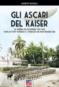 Gli Ascari del Kaiser. La guerra in Ostafrika 1914-1918 Von Lettow-Vorberck e i tedeschi che non persero mai - Librerie.coop