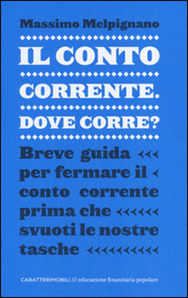 Il conto corrente, dove corre? Breve guida per fermare il conto corrente prima che svuoti le nostre tasche - Librerie.coop Il conto corrente, dove corre? Breve guida per fermare il conto corrente prima che svuoti le nostre tasche - Librerie.coop