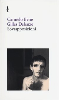 Sovrapposizioni. «Riccardo III» di Carmelo Bene. «Un manifesto di meno» di Gilles - Librerie.coop