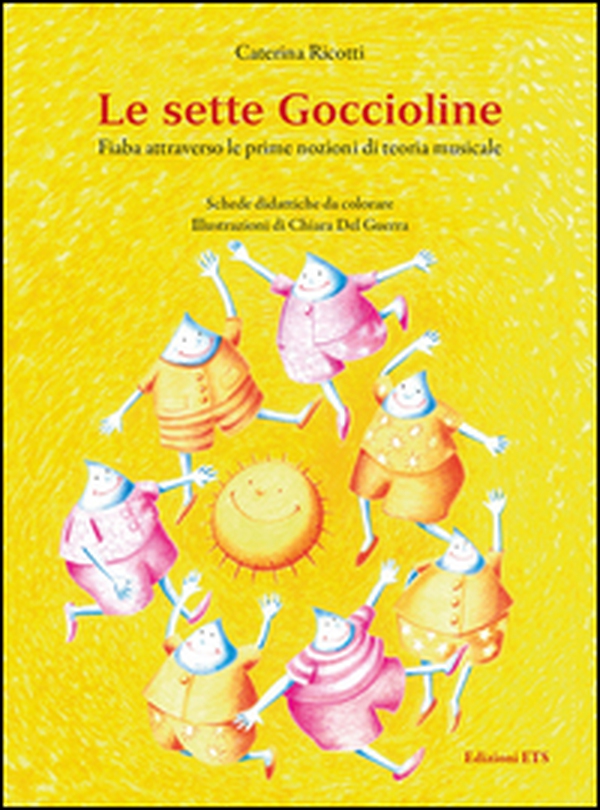 Le sette goccioline. Fiaba attraverso le prime nozioni di teoria musicale - Librerie.coop Le sette goccioline. Fiaba attraverso le prime nozioni di teoria musicale - Librerie.coop