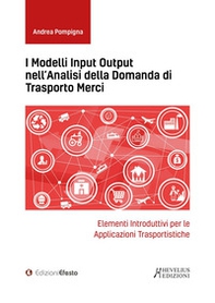 I modelli input output nell'analisi della domanda di trasporto merci. Elementi introduttivi per le applicazioni trasportistiche - Librerie.coop