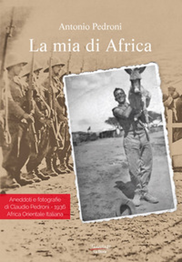 La mia di Africa. Aneddoti e fotografie di Claudio Pedroni. 1936 Africa Orientale Italiana - Librerie.coop La mia di Africa. Aneddoti e fotografie di Claudio Pedroni. 1936 Africa Orientale Italiana - Librerie.coop