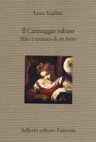 Il Caravaggio rubato. Mito e cronaca di un furto - Librerie.coop