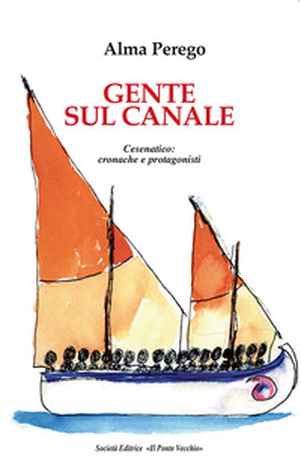 Gente sul canale. Cesenatico: cronache e protagonisti - Librerie.coop Gente sul canale. Cesenatico: cronache e protagonisti - Librerie.coop