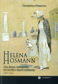 Helena Hosmann. Una donna cosmopolita tra vecchio e nuovo continente (1887-1966) - Librerie.coop
