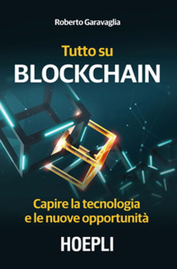 Tutto su Blockchain. Capire la tecnologia e le nuove opportunità - Librerie.coop Tutto su Blockchain. Capire la tecnologia e le nuove opportunità - Librerie.coop