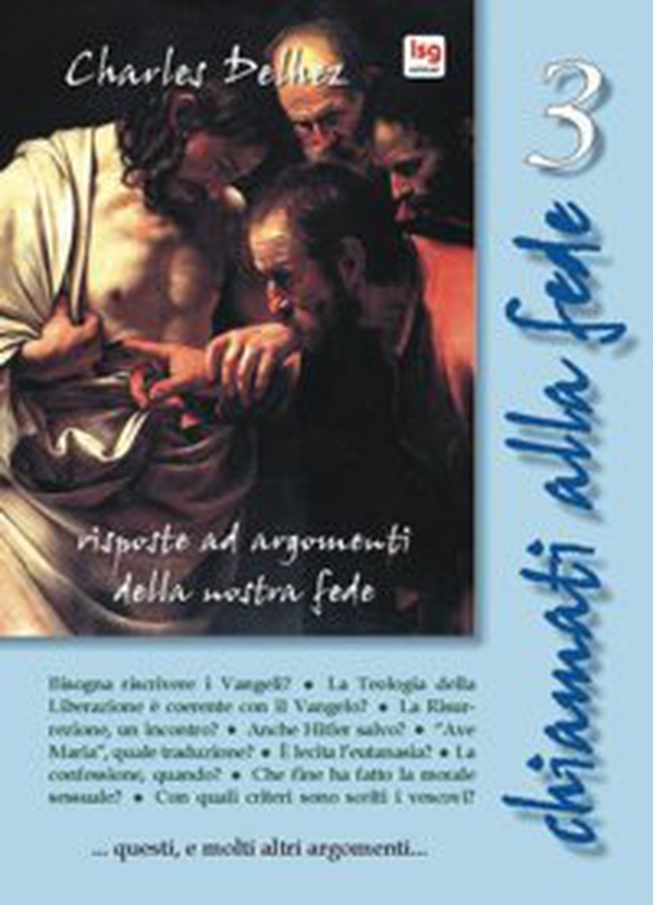 Chiamati alla fede. Risposte ad argomenti della nostra fede - Vol. 3 - Librerie.coop Chiamati alla fede. Risposte ad argomenti della nostra fede - Vol. 3 - Librerie.coop