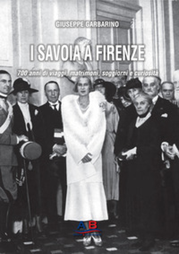 I Savoia a Firenze. 700 anni di viaggi, matrimoni, soggiorni e curiosità - Librerie.coop I Savoia a Firenze. 700 anni di viaggi, matrimoni, soggiorni e curiosità - Librerie.coop